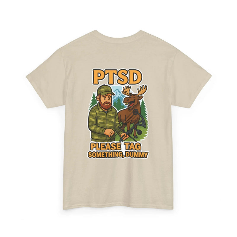 Hunter Humor PTSD Please Tag Something, Dummy T-Shirt